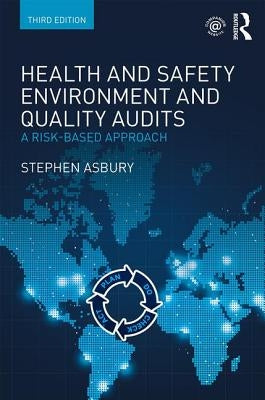 Health and Safety, Environment and Quality Audits: A Risk-based Approach by Asbury, Stephen