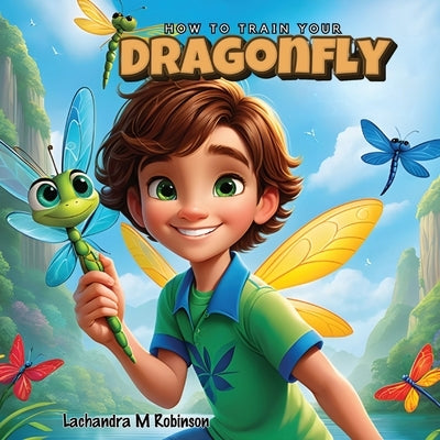 How To Train Your Dragonfly by Robinson, Lachandra M.
