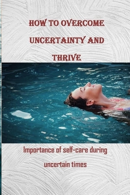 How to Overcome Uncertainty and Thrive: Importance of self-care during uncertain times by Media House, Selfcare
