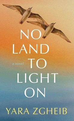 No Land to Light on by Zgheib, Yara