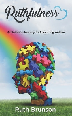Ruthfulness: A Mother's Journey to Accepting Autism by Brunson, Ruth