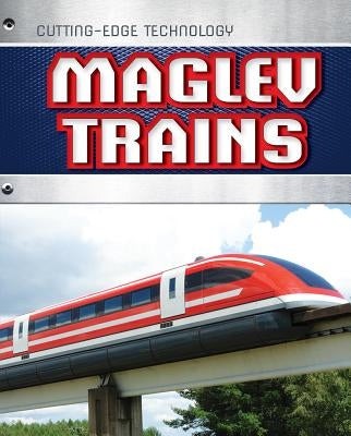 Maglev Trains by Spilsbury, Louise A.