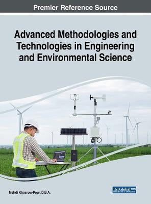 Advanced Methodologies and Technologies in Engineering and Environmental Science by Khosrow-Pour, D. B. a. Mehdi