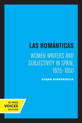 Las Romanticas: Women Writers and Subjectivity in Spain, 1835-1850 by Kirkpatrick, Susan