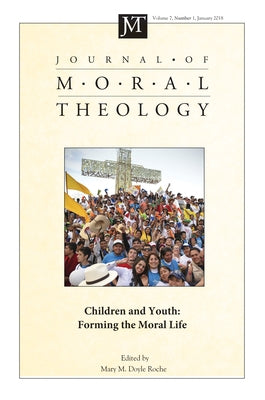 Journal of Moral Theology, Volume 7, Number 1 by Doyle Roche, Mary