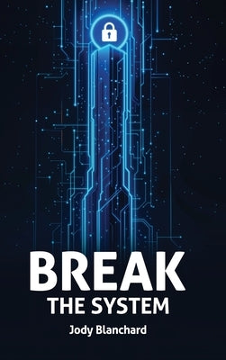 Break the System by Blanchard, Jody