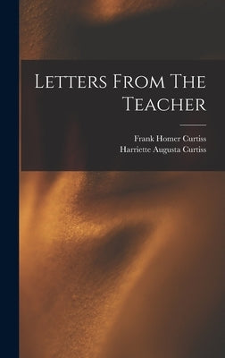 Letters From The Teacher by Curtiss, Harriette Augusta