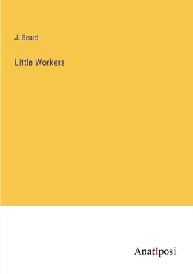 Little Workers by Beard, J.