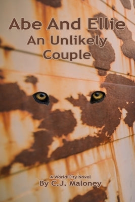 Abe And Ellie: An Unlikely Couple by Maloney, C. J.