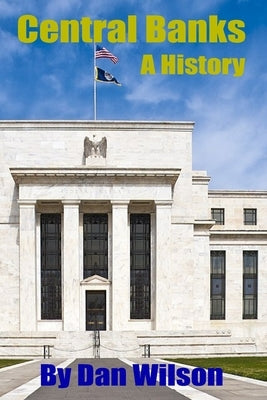 Central Banks: A History by Wilson, Dan
