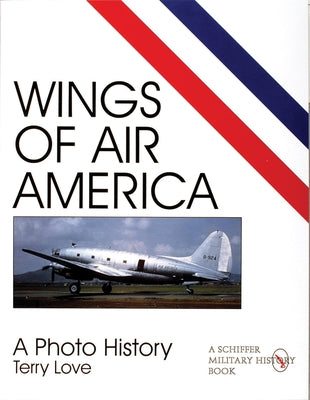 Wings of Air America: A Photo History by Love, Terry