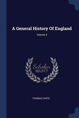 A General History Of England; Volume 3 by Carte, Thomas