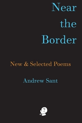 Near the Border: New & Selected Poems by Sant, Andrew