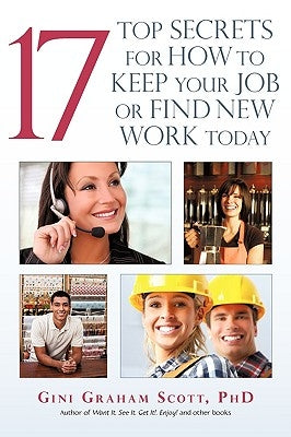 17 Top Secrets for How to Keep Your Job or Find New Work Today by Scott, Gini Graham