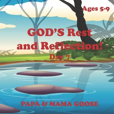GOD'S Rest and Reflection! - Day 7 by Goose, Papa &. Mama
