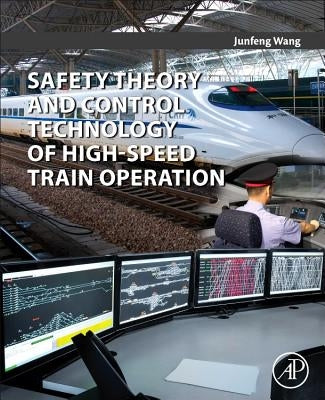 Safety Theory and Control Technology of High-Speed Train Operation by Wang, Junfeng