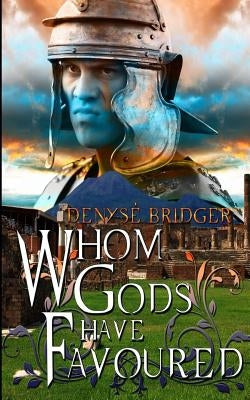 Whom Gods Have Favoured by Bridger, Denyse