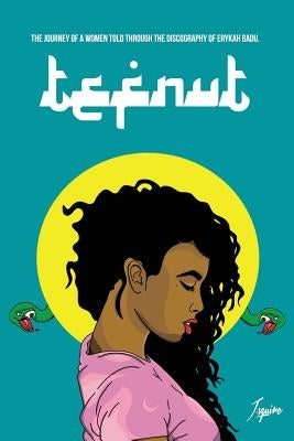 Tefnut: The journey of a women told through the discography of Erykah Badu. by Squire, Javaris Sanquon