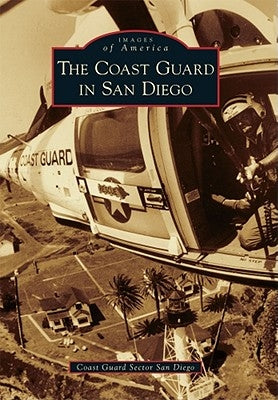 The Coast Guard in San Diego by Coast Guard Sector San Diego