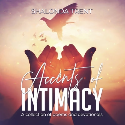 Accents of Intimacy: A Collection of Poems and Devotionals by Trent, Shalonda