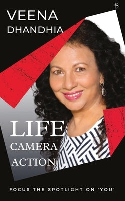 Life-Camera-Action (Focus The Spotlight On You) by Dhandhia, Veena