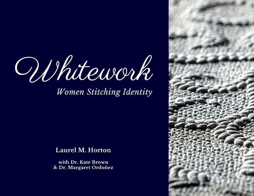 Whitework: Women Stitching Identity by Horton, Laurel