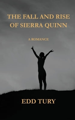 The Fall and Rise of Sierra Quinn: A Romance by Tury, Edd