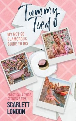 Tummy Tied: My Not So Glamorous Guide to IBS by London, Scarlett