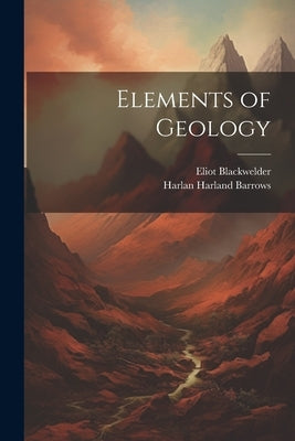 Elements of Geology by Barrows, Harlan Harland