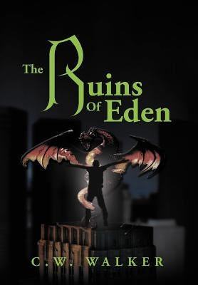 The Ruins of Eden by Walker, C. W.