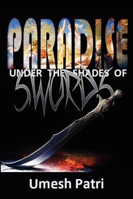 Paradise Under the Shades of Swords by Patri, Umesh