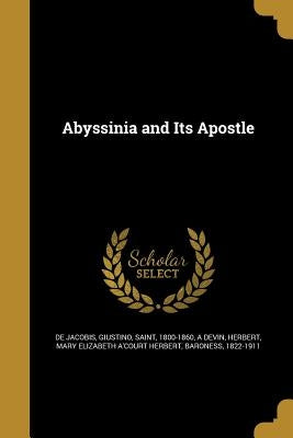 Abyssinia and Its Apostle by de Jacobis, Giustino Saint
