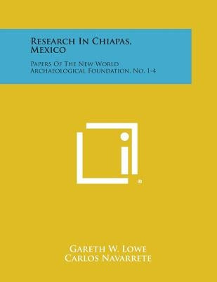 Research in Chiapas, Mexico: Papers of the New World Archaeological Foundation, No. 1-4 by Lowe, Gareth W.