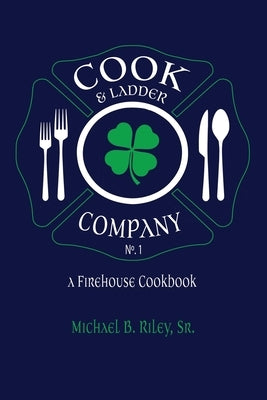 Cook & Ladder Company No. 1: A Firehouse Cookbook by Marinelli, Mark