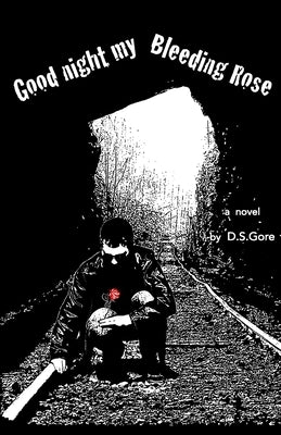 Goodnight My Bleeding Rose by Gore, D. S.