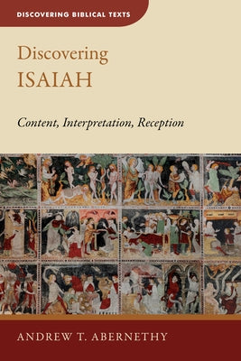 Discovering Isaiah: Content, Interpretation, Reception by Abernethy, Andrew T.