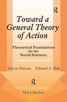 Toward a General Theory of Action: Theoretical Foundations for the Social Sciences by Parsons, Talcott