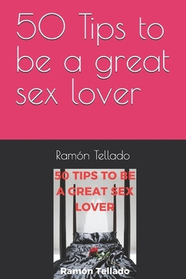 50 Tips to be a great sex lover by Tellado, Ramón