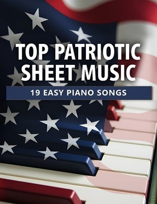 Top Patriotic Sheet Music: 19 Easy Piano Songs by Bonnie S