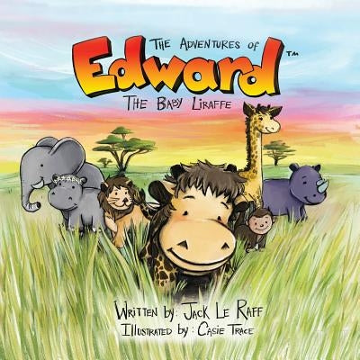 The Adventures of Edward the Baby Liraffe: Africa by Le Raff, Jack