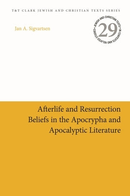 Afterlife and Resurrection Beliefs in the Apocrypha and Apocalyptic Literature by Sigvartsen, Jan Age