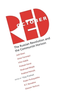 Red October: The Russian Revolution and the Communist Horizon by Prashad, Vijay