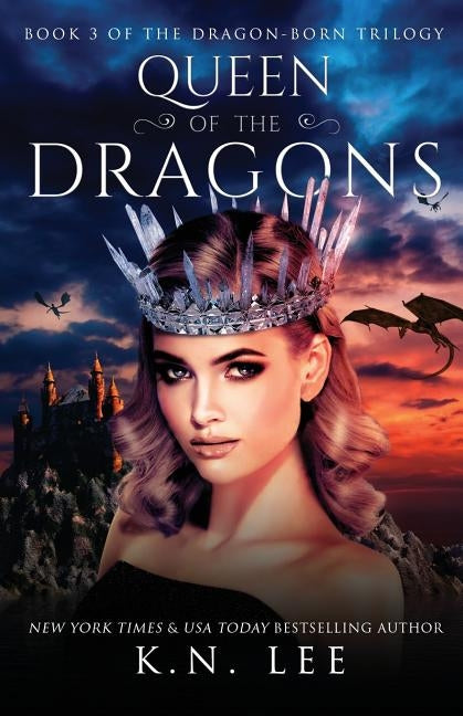 Queen of the Dragons: Book Three of the Dragon-Born Trilogy by Lee, K. N.