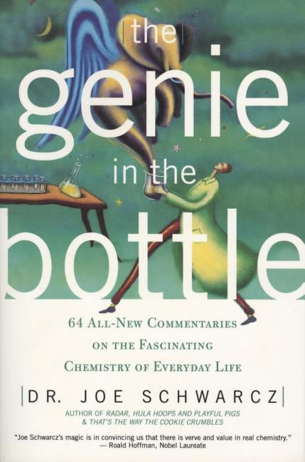 The Genie in the Bottle: 64 All-New Commentaries on the Fascinating Chemistry of Everyday Life by Schwarcz, Joe