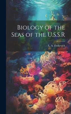 Biology of the Seas of the U.S.S.R by Zenkevich, L. A. (Lev Aleksandrovich)