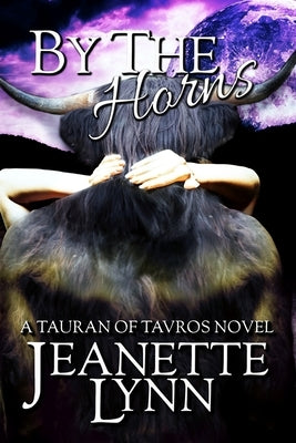 By the Horns: A Tauran of Tavros Novel by Lynn, Jeanette