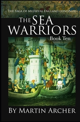 Sea Warriors: An Action-packed Saga of Medieval England by Archer, Martin