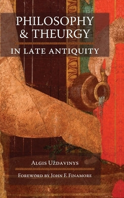 Philosophy and Theurgy in Late Antiquity by U'Zdavinys, Algis