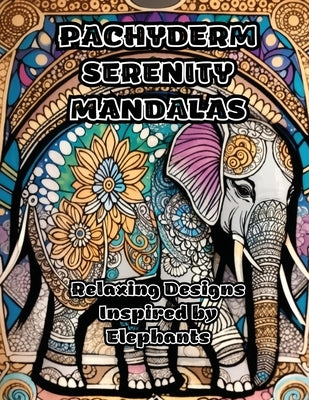 Pachyderm Serenity Mandalas: Relaxing Designs Inspired by Elephants by Colorzen