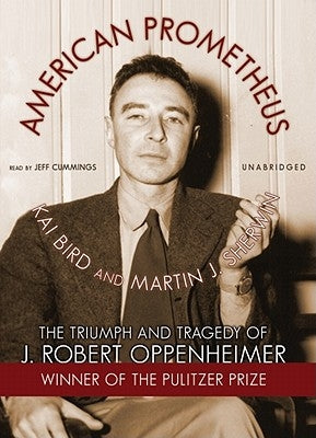 American Prometheus: The Triumph and Tragedy of J. Robert Oppenheimer by Bird, Kai